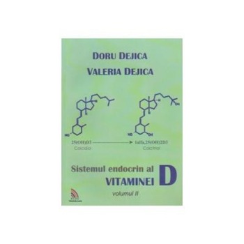 Sistemul endocrin al vitaminei D - Volumul II, Doru Dejica Sistemul endocrin al vitaminei D - Volumul II, Doru Dejica