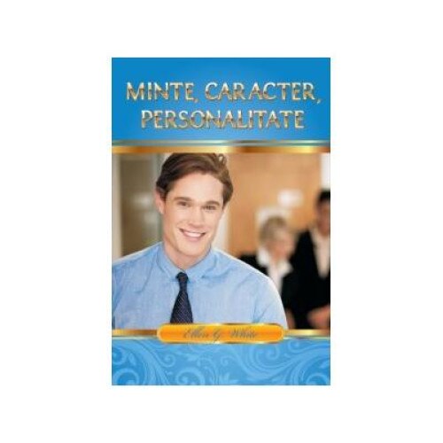 Minte, caracter, personalitate. Editie completa, Ellen G. White