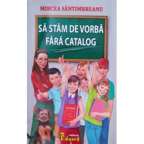 Sa stam de vorba fara catalog - Mircea Santimbreanu