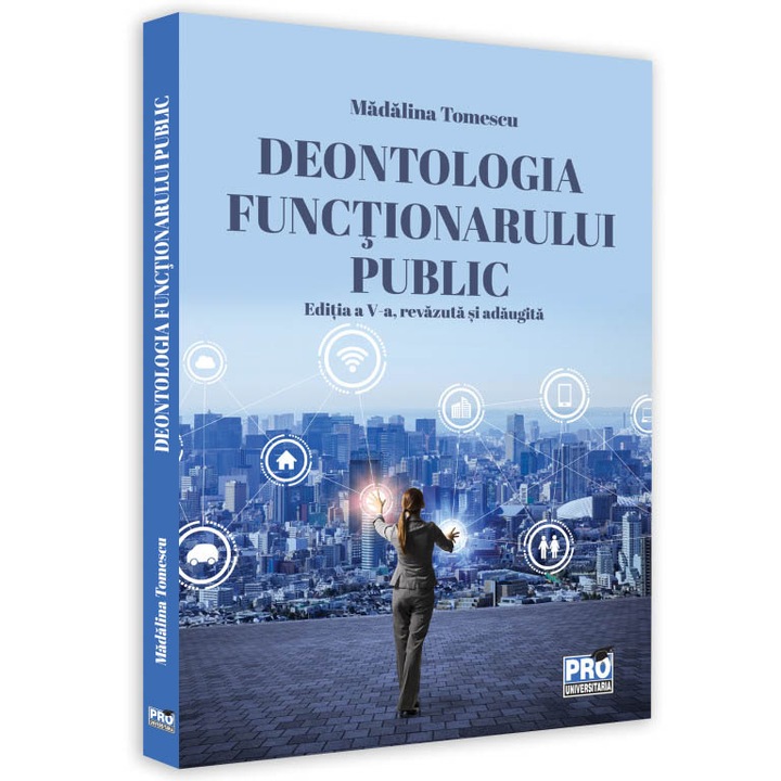 Deontologia functionarului public. Editia a V-a, revazuta si adaugita, Madalina Tomescu