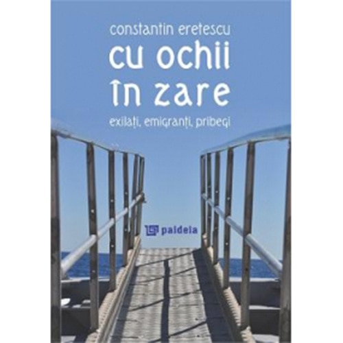 Cu ochiin zare. Exilati, emigranti, pribegi doar EBOOK - Constantin Eretescu