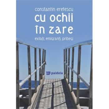 Cu ochiin zare. Exilati, emigranti, pribegi doar EBOOK - Constantin Eretescu Cu ochiin zare. Exilati, emigranti, pribegi doar EBOOK - Constantin Eretescu