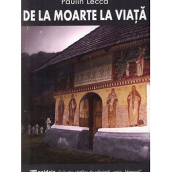De la moarte la viata - Paulin Lecca De la moarte la viata - Paulin Lecca