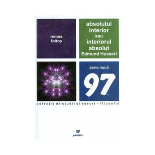 Absolutul interior sau interiorul absolut. Edmund Husserl - Remus Foltos
