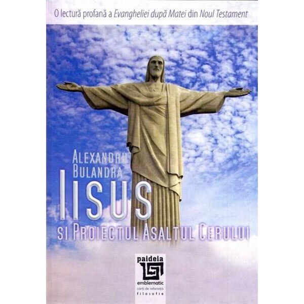 Iisus si Proiectul Asaltul cerului - Alexandru Bulandra