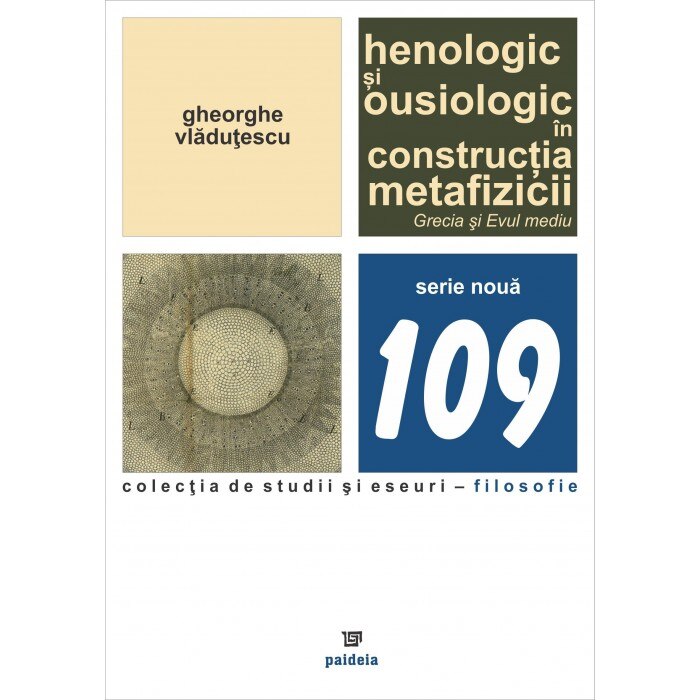 Henologic si ousiologic in constructia metafizicii. Grecia si Evul mediu - Gheorghe Vladutescu