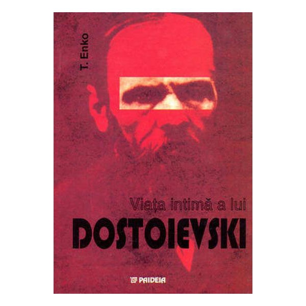 Viata intima a lui Dostoievski - T. Enko