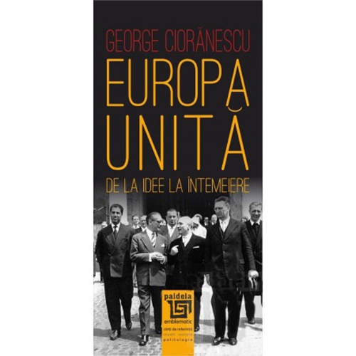 Europa unita. De la idee la intemeiere - George Cioranescu