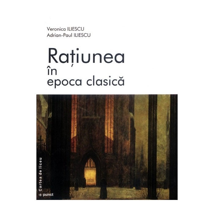 Ratiunea in epoca clasica - Veronica Iliescu, AdrianPaul Iliescu