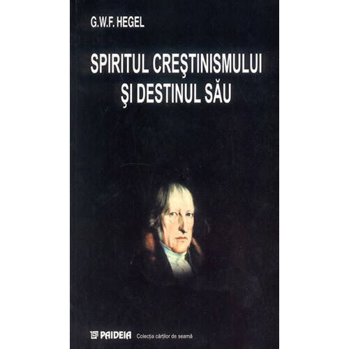 Spiritul crestinismului si destinul sau - G.W.F. Hegel