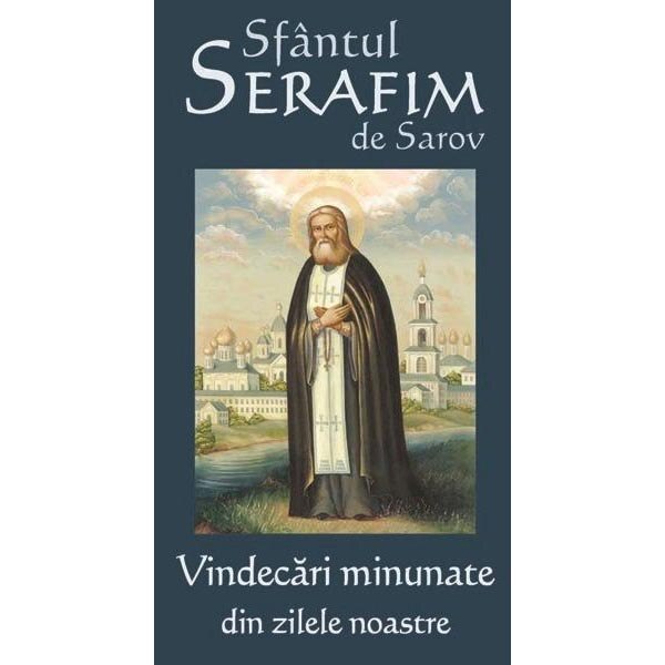 Sfantul Serafim De Sarov Vindecari Minunate Din Zilele Noastre Emag Ro