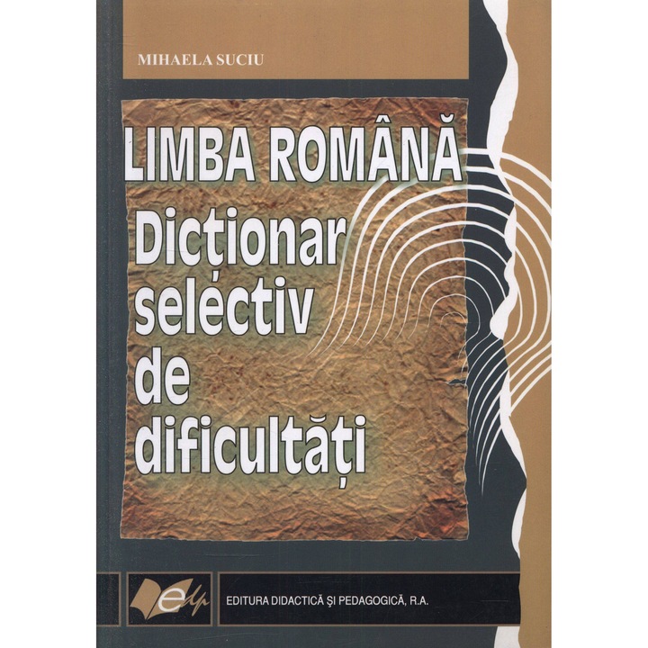 Limba romana Dictionar selectiv de dificultati - Mihaela Suciu