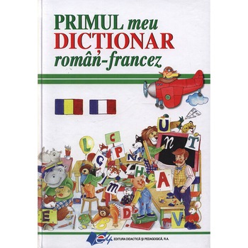 Primul meu dictionar roman francez - Primul meu dictionar roman francez -