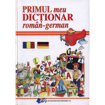 Primul meu dictionar roman german - Primul meu dictionar roman german -