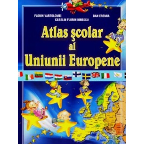 Atlas scolar al Uniunii Europene - F. Vartolomei, C. Ionescu, D. Eremia