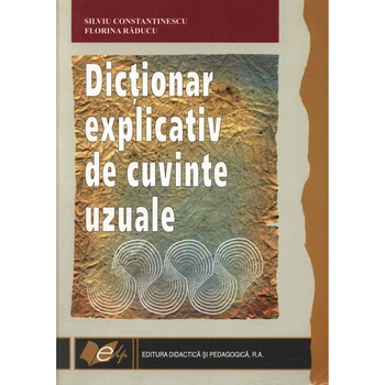 Dictionar explicativ de cuvinte uzuale - Dictionar explicativ de cuvinte uzuale -