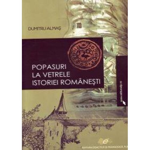 Popasuri la vetrele istoriei romanesti - Dumitru Almas