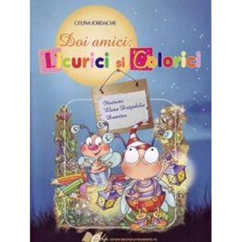 Doi amici Licurici si Colorici - Celina Iordache Doi amici Licurici si Colorici - Celina Iordache