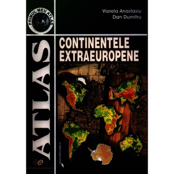 Atlas continente extraeuropene - Viorela Anastasiu, D.Dumitru Atlas continente extraeuropene - Viorela Anastasiu, D.Dumitru