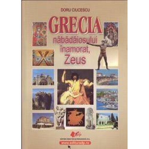 Grecia nabadaiosului înamorat Zeus - Doru Ciucescu