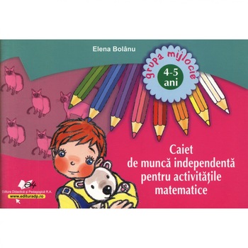 Caiet de munca independenta pt. activitati matematice 45 ani - Elena Bolanu Caiet de munca independenta pt. activitati matematice 45 ani - Elena Bolanu