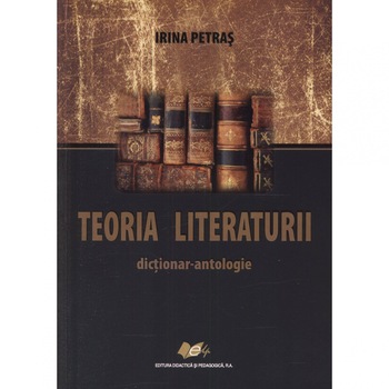 Dictionar antologie Teoria literaturii - Irina Petras Dictionar antologie Teoria literaturii - Irina Petras