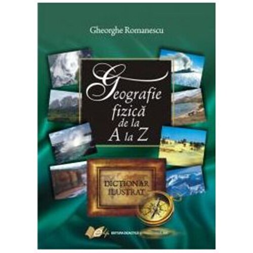 Geografie fizica de la A la Z Dictionar ilustrat - Gheorghe Romanescu