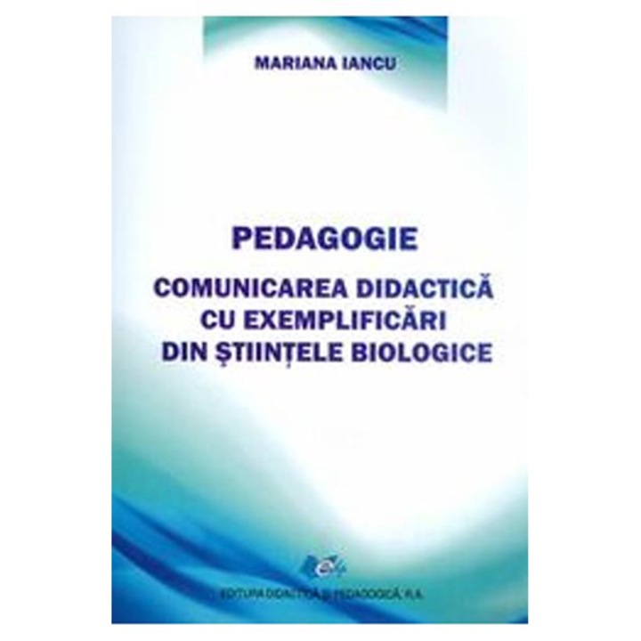 Pedagogie, comunicarea didactica cu exemplificari din stiintele biologice - Mariana Iancu