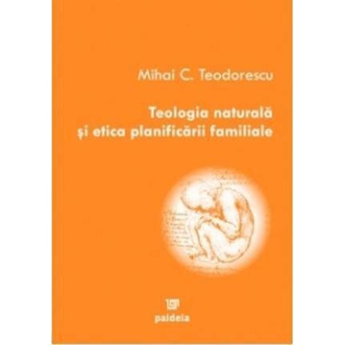 Teologia naturala si etica planificarii familiale - Mihai C. Teodorescu
