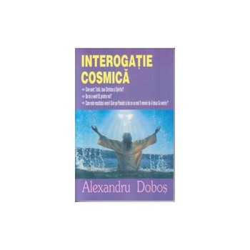 Interogatie Cosmica - Al.Dobos Interogatie Cosmica - Al.Dobos