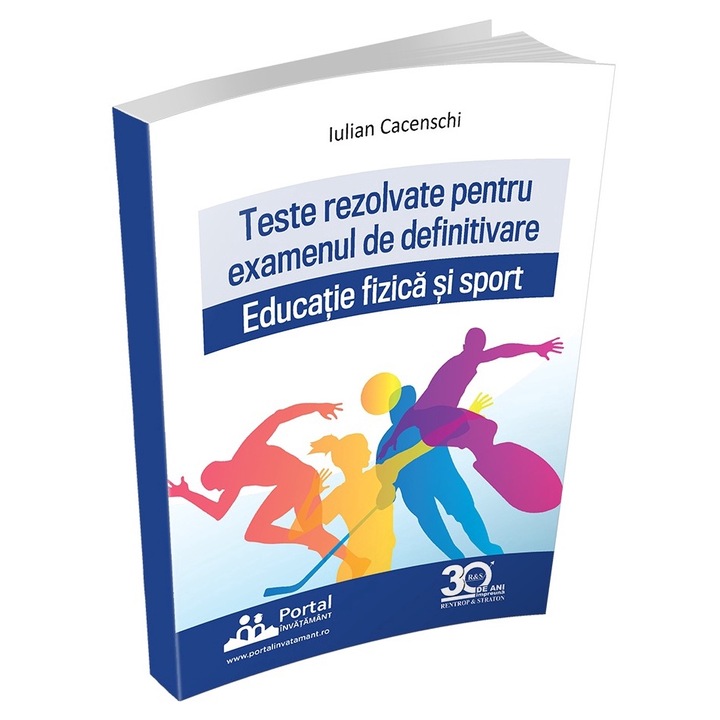 Teste rezolvate pentru reusita la examenul de definitivare Educatie fizica si Sport, autor Iulian Cacenschi