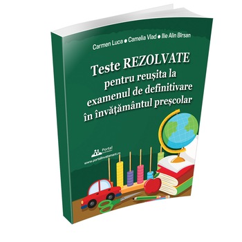 Teste rezolvate pentru reusita la examenul de definitivare in invatamantul prescolar, autori Carmen Luca, Camelia Vlad, Ilie Alin Birsan Teste rezolvate pentru reusita la examenul de definitivare in invatamantul prescolar, autori Carmen Luca, Camelia Vlad, Ilie Alin Birsan