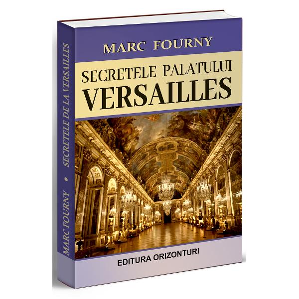 Secretele palatului Versailles - Marc Fourny