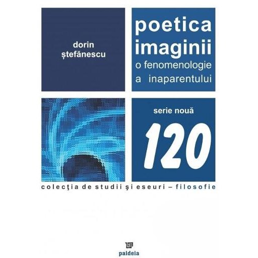 Poetica imaginii O fenomenologie a inaparentului - Dorin stefanescu