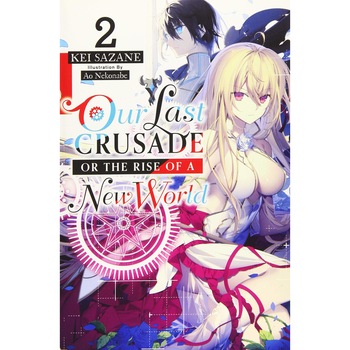 Our Last Crusade or the Rise of a New World, Vol. 2 - Kei Sazane Our Last Crusade or the Rise of a New World, Vol. 2 - Kei Sazane