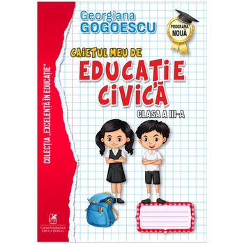 Caietul meu de Educatie Civica clasa a III-a, Georgiana Gogoescu Caietul meu de Educatie Civica clasa a III-a, Georgiana Gogoescu