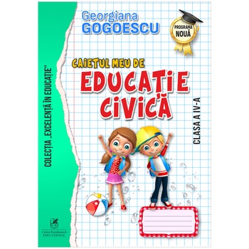 Caietul meu de Educatie Civica clasa a IV-a, Georgiana Gogoescu Caietul meu de Educatie Civica clasa a IV-a, Georgiana Gogoescu