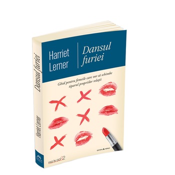Dansul furiei - Ghid pentru femeile care vor sa schimbe tiparul propriilor relatii, Harriet Lerner Dansul furiei - Ghid pentru femeile care vor sa schimbe tiparul propriilor relatii, Harriet Lerner