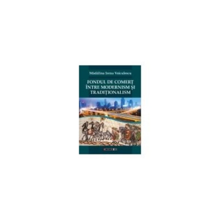 Fondul de comert intre modernism si traditionalism, Madalina Irena VOICULESCU