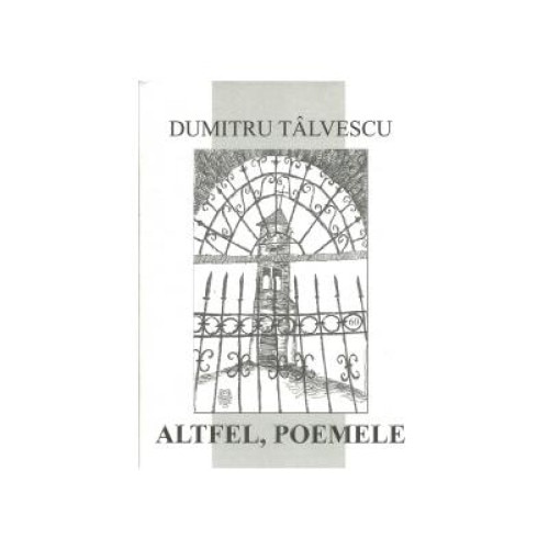 Altfel, poemele, Dumitru Talvescu
