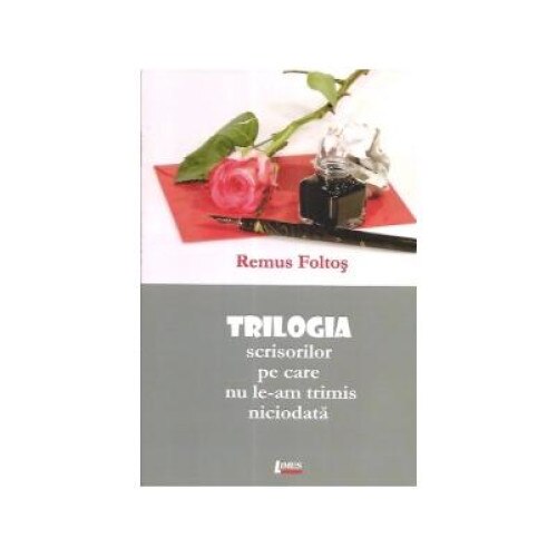 Trilogia scrisorilor pe care nu le-am trimis niciodata, Remus Foltos