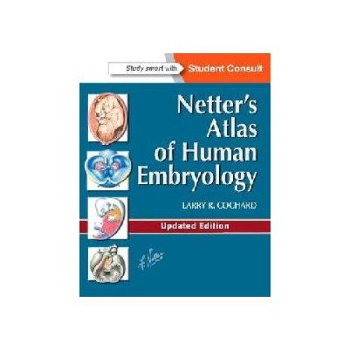 Netter s Atlas of Human Embryology: Updated Edition, Larry R. Cochard, Elsevier Health Sciences