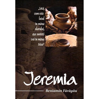 Ieremia, Comentariu Biblic - Beniamin Faragau Ieremia, Comentariu Biblic - Beniamin Faragau