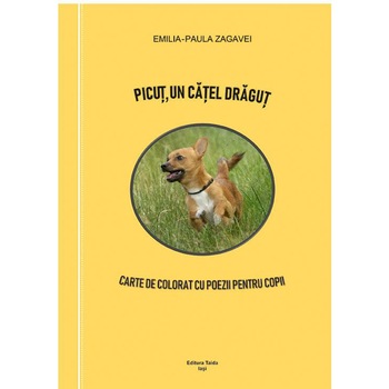Picut, un catel dragut. Carte de colorat cu poezii pentru copii, Emilia-Paula Zagavei Picut, un catel dragut. Carte de colorat cu poezii pentru copii, Emilia-Paula Zagavei
