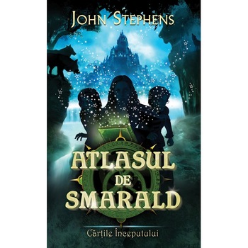 Atlasul de smarald ( vol.1 seria Cartile Inceputului) - John Stephens Atlasul de smarald ( vol.1 seria Cartile Inceputului) - John Stephens