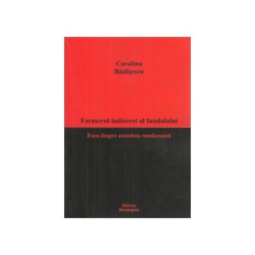 Farmecul indiscret al fundalului. Eseu despre anecdota romaneasca, Carolina Baditescu