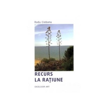 Recurs la ratiune, Radu Ciobanu Recurs la ratiune, Radu Ciobanu