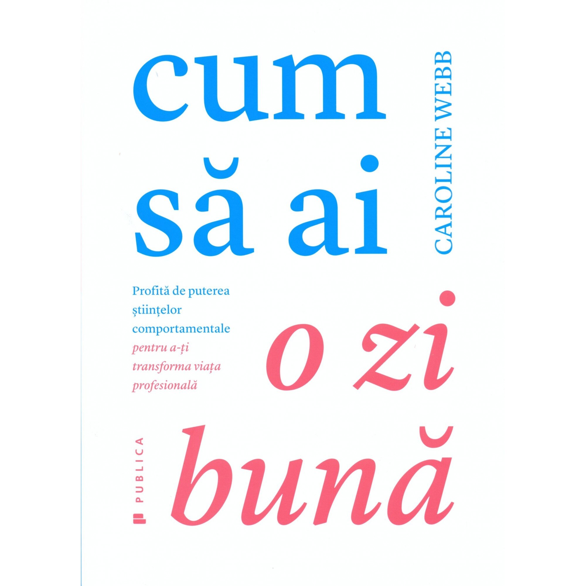 Cum sa ai o zi buna - Caroline Webb