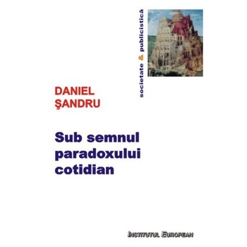 Sub semnul paradoxului cotidian - Daniel Sandru Sub semnul paradoxului cotidian - Daniel Sandru