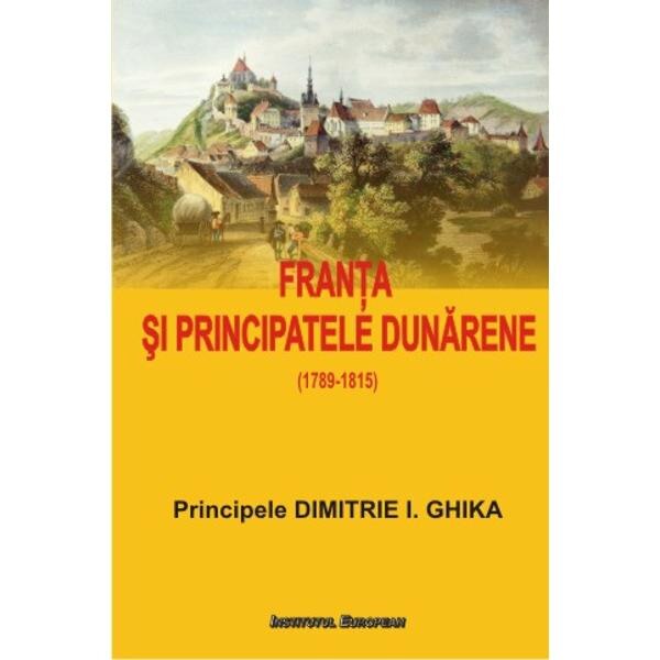 Franta si Principatele Dunarene - Dimitrie I. Ghika